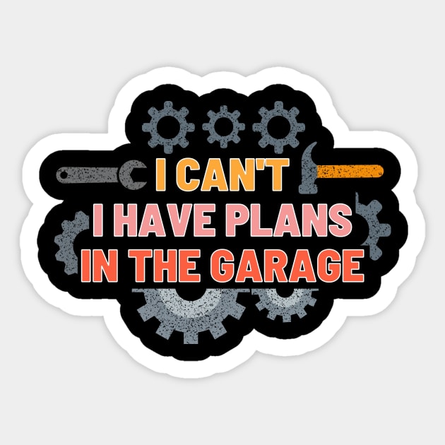 I can't I have plans in the garage Sticker by Josh Diaz Villegas